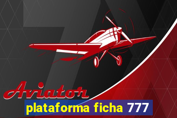 plataforma ficha 777